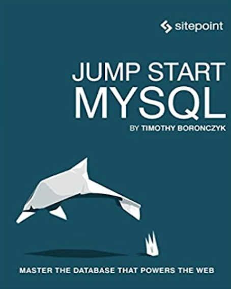Jump Start MySQL: Master the Database That Powers the Web (By Timothy Boronczyk)