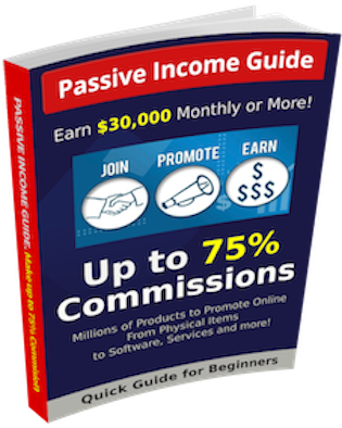 PASSIVE INCOME GUIDE. How to Earn up to 75% Commissions. Make Money at Least $30K A Month (Quick Start Guide for Beginners)