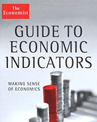 Guide to Economic Indicators: Making Sense of Economics By The Economist