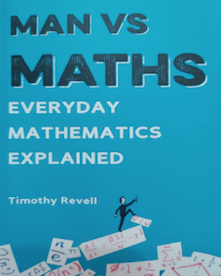 Man vs Maths: Everyday mathematics explained (By Timothy Revell)
